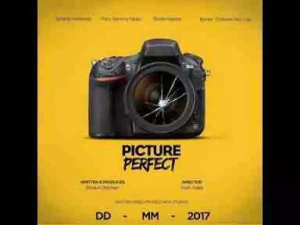 Video: PICTURE PERFECT THE MOVIE - LEAKED Nigerian Movies | 2017 Latest Movies